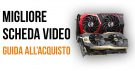 migliore scheda videp gaming