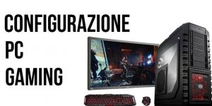 configurazione pc gaming