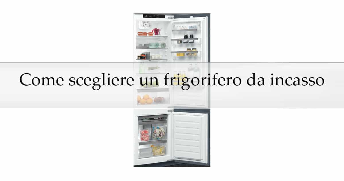 quale frigorifero da incasso comprare?
